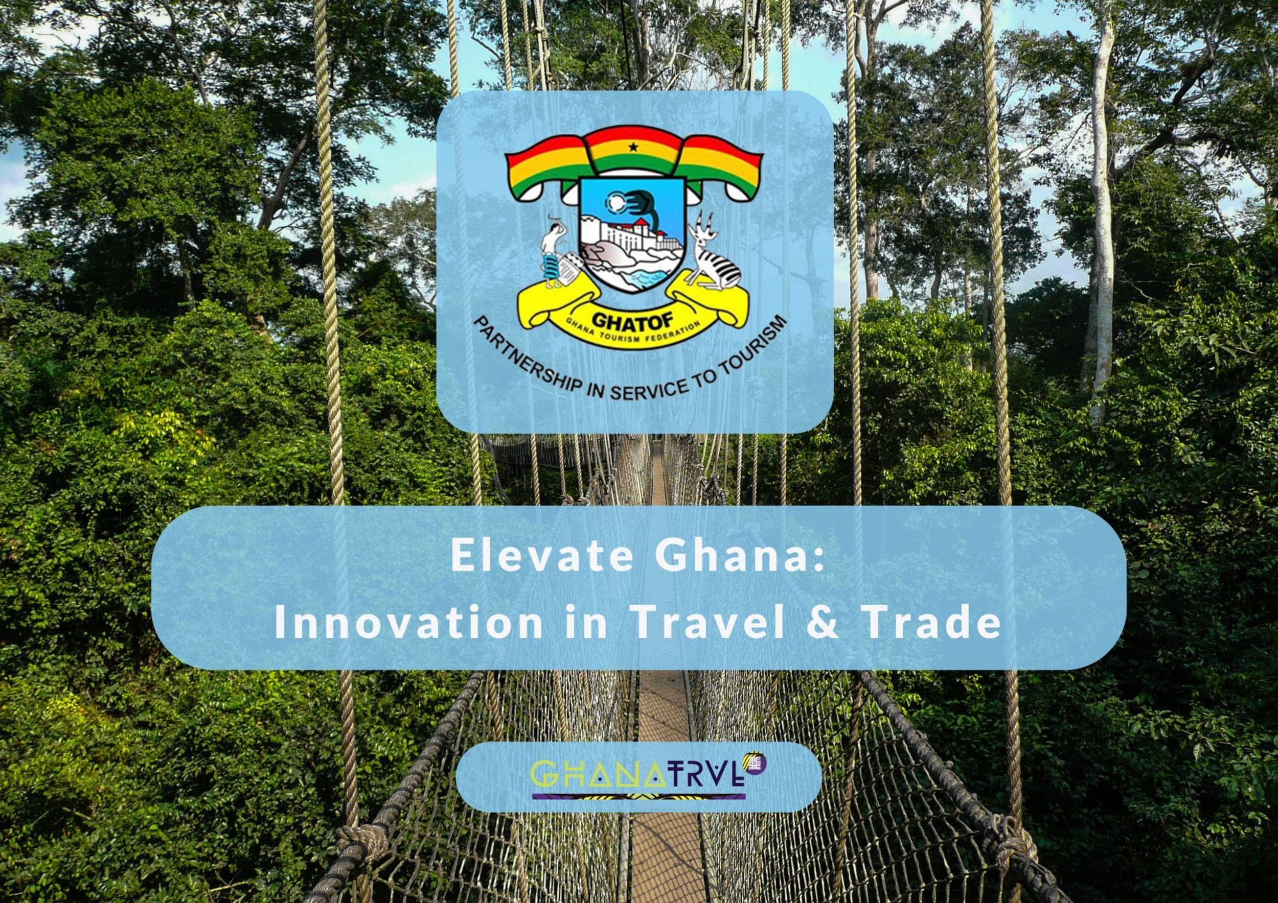 Elevate Ghana: Innovation in Travel & Trade Elevate Ghana: Innovation in Travel & Trade